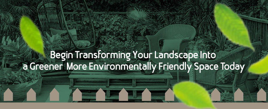A toned green image of a backyard patio with graphics of a simple fence going along the bottom and out of focus leaves in the air with text saying "Begin Transforming Your Landscape Into a Greener, More Environmentally Friendly Space Today"