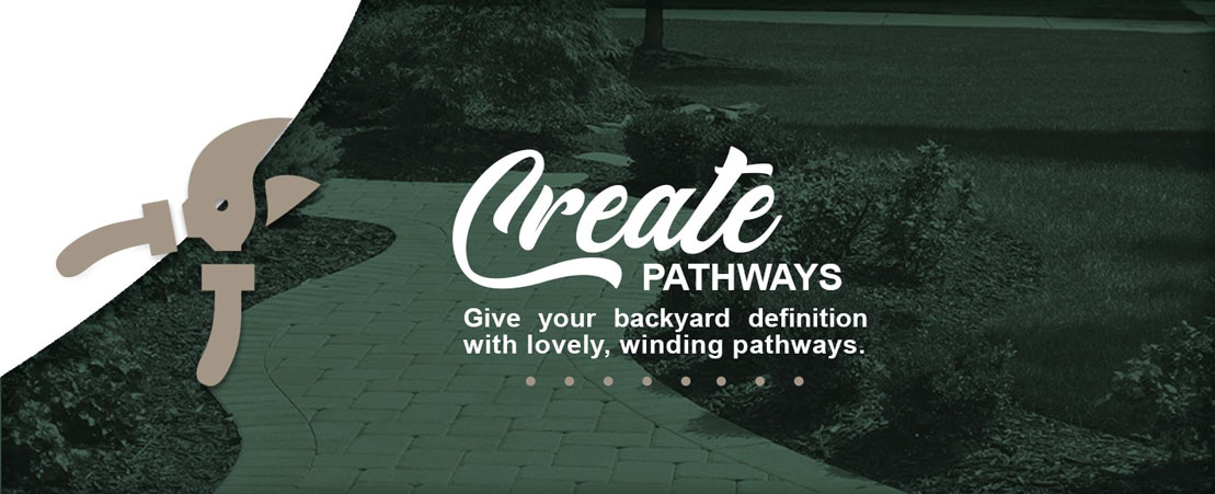 A green toned stone pathway with flowerbeds on either side set to the background with a graphic of gardening shears to the left and text to the right, of which the word "create" is set to a cursive design, fully reading as "Create pathways. Give your backyard definition with lovely, winding pathways."