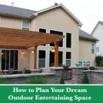 The back of a house with a patio surrounded by a low brick wall and half of the patio covered under a wooden pergola, with a green bar below and text reading "How to Plan Your Dream Outdoor Entertaining Space"