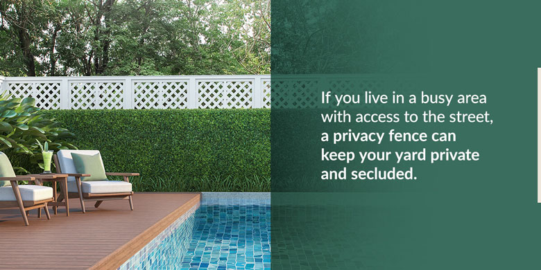 Image of an inground pool and chairs sitting beside it with a white fence and green bushes in the background with the text "If you live in a busy area with access to the street, a privacy fence can keep your yard private and secluded."